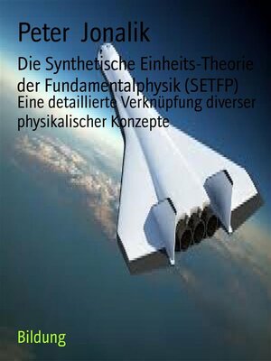 cover image of Die Synthetische Einheits-Theorie der Fundamentalphysik (SETFP)